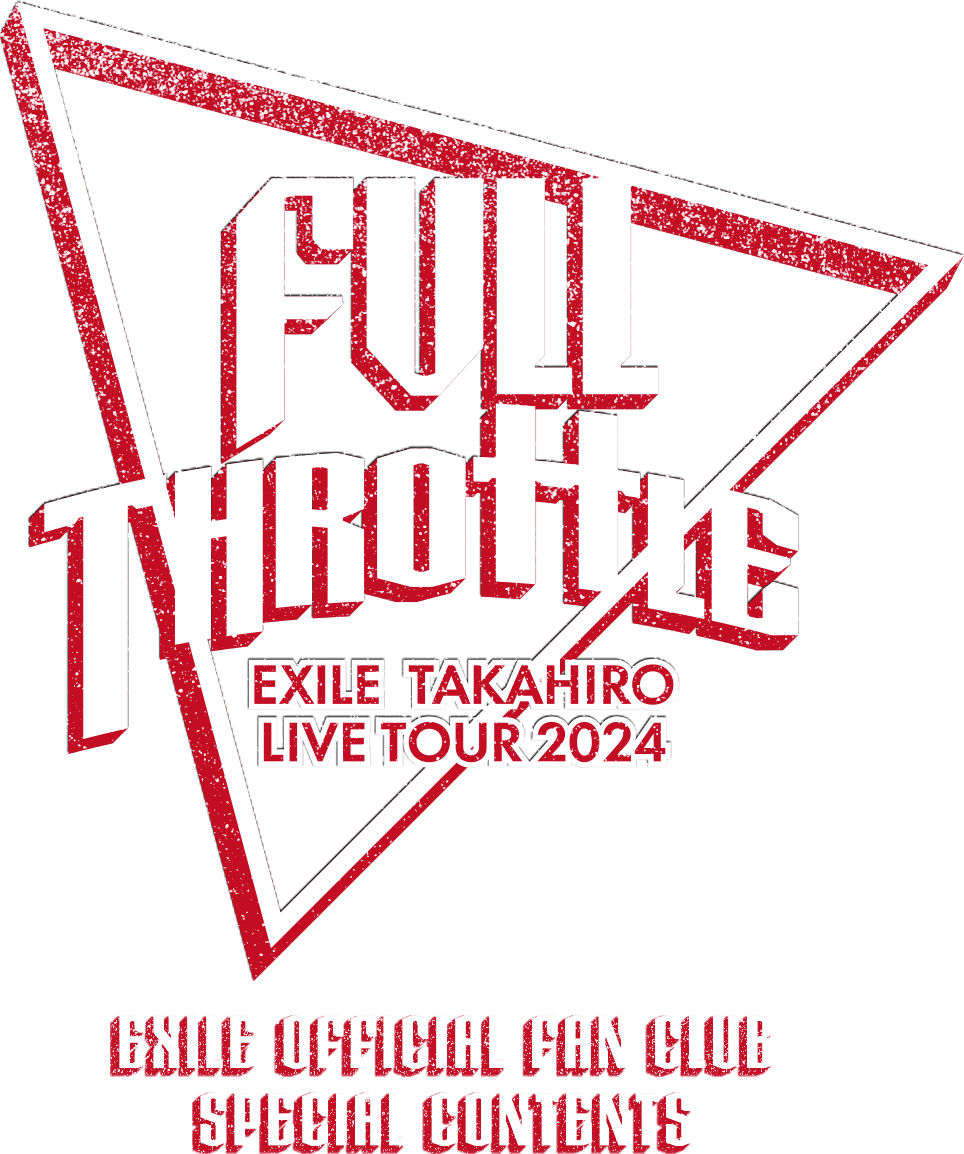 EXILE TAKAHIRO LIVE TOUR 2024 “FULL THROTTLE” EXILE OFFICIAL FAN CLUB SPECIAL CONTENTS